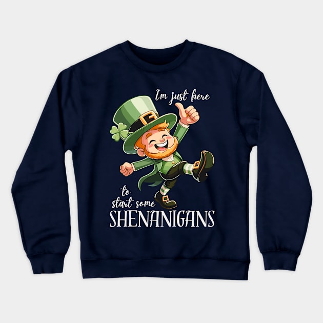 I'm Just Here To Start Some Shenanigans Crewneck Sweatshirt by Etopix